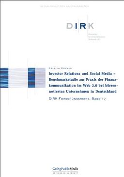 Investor Relations und Social Media: Benchmarkstudie zur Praxis der Finanzkommunikation im Web 2.0 bei börsennotierten Unternehmen in Deutschland