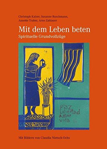 Mit dem Leben beten - Spirituelle Grundvollzüge