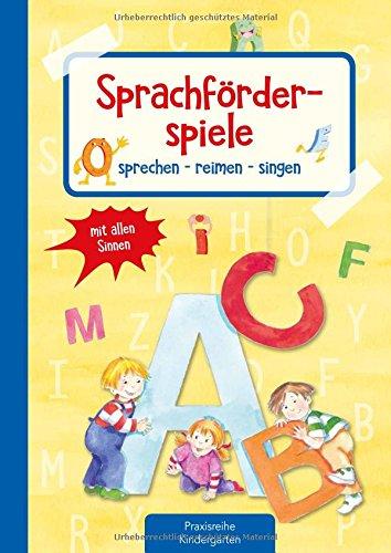 Sprachförderspiele: sprechen - reimen - singen mit allen Sinnen (Die Praxisreihe für Kindergarten und Kita)