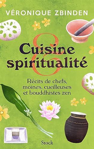 Cuisine & spiritualité : récits de chefs, moines, cueilleuses et bouddhistes zen