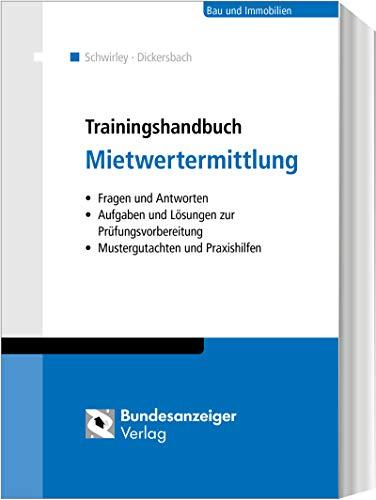 Trainingshandbuch Mietwertermittlung: Fragen und Antworten - Aufgaben und Lösungen zur Prüfungsvorbereitung - Mustergutachten und Praxishilfen