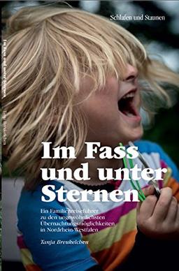 Im Fass und unter Sternen: Ein Familienreiseführer zu den ungewöhnlichsten Übernachtungsmöglichkeiten in Nordrhein-Westfalen