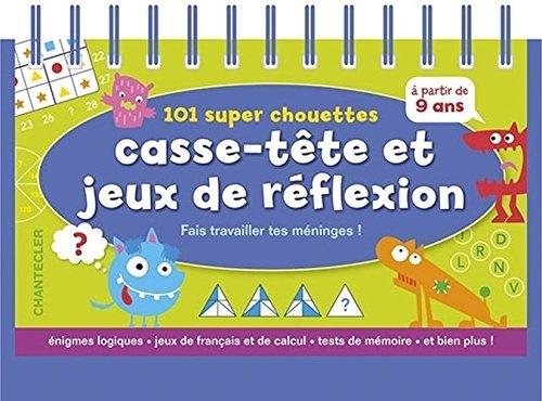 101 super chouettes casse-tête et jeux de réflexion (à partir de 9 ans): Enigmes logiques * jeux de français et de calcul * tests de mémoire * et bien plus !