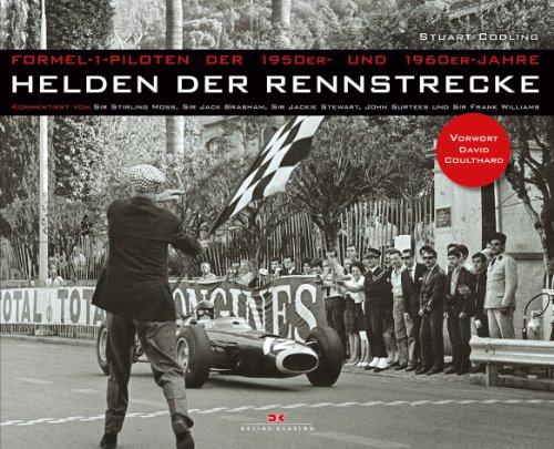 Helden der Rennstrecke: Formel-1-Piloten der 1950er- und 1960er-Jahre - Kommentiert von Sir Stirling Moss, Sir Jack Brabham, Sir Jackie Stewart, John ... Sir Frank Williams - Vorwort David Coulthard