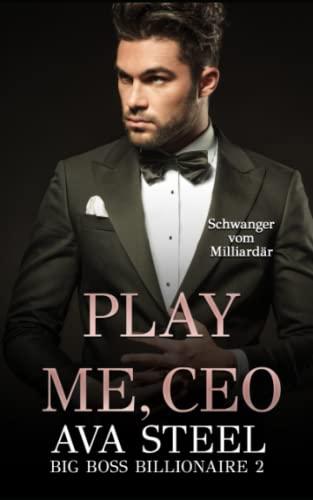 Play me, CEO!: Schwanger vom Milliardär