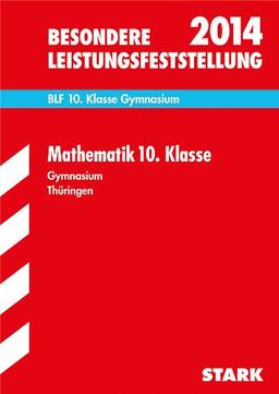 Besondere Leistungsfeststellung Gymnasium Thüringen / Mathematik 10. Klasse BLF 2014: Mit den Original-Prüfungen 2008-2013 mit Lösungen