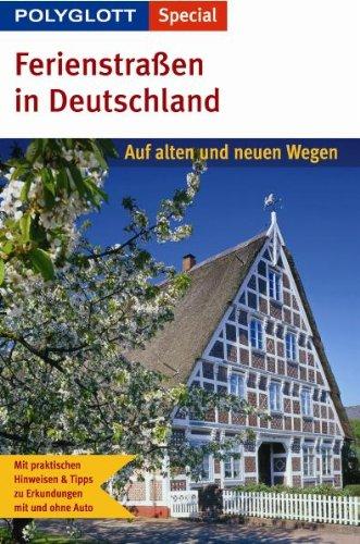 Polyglott Special Ferienstraßen in Deutschland: Auf alten und neuen Wegen. Mit praktischen Hinweisen & Tipps zu Erkundungen mit und ohne Auto