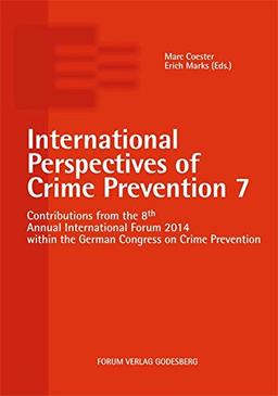 International Perspectives of Crime Prevention 7: Contributions from the 8th Annual International Forum 2013 within the German Congress on Crime Prevention