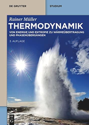 Thermodynamik: Von Energie und Entropie zu Wärmeübertragung und Phasenübergängen (De Gruyter Studium)