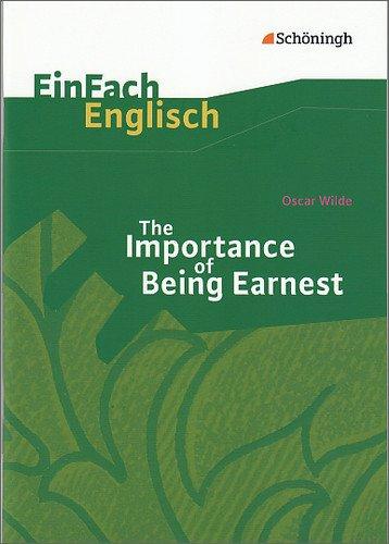 EinFach Englisch Textausgaben - Textausgaben für die Schulpraxis: EinFach Englisch Textausgaben: Oscar Wilde: The Importance of Being Earnest: A Trivial Comedy for Serious People