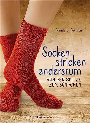 Socken stricken andersrum - Von der Spitze zum Bündchen. Die geniale Methode für passgenaues Stricken: 20 zauberhafte Modelle für Anfänger und Fortgeschrittene -