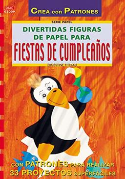 Serie Papel nº 9. DIVERTIDAS FIGURAS DE PAPEL PARA FIESTAS DE CUMPLEAÑOS