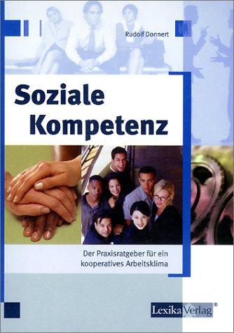 Soziale Kompetenz: Der Praxisratgeber für ein kooperatives Arbeitsklima