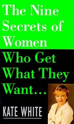 Nine Secrets of Women Who Get What They Want