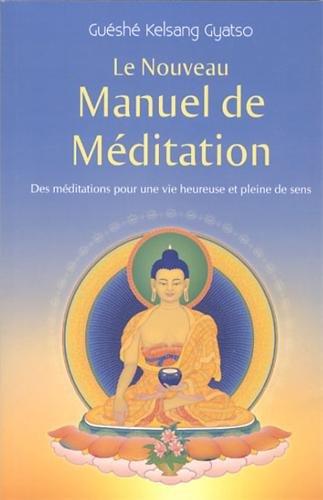 Le nouveau manuel de méditation : des méditations pour une vie heureuse et pleine de sens