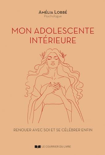 Mon adolescente intérieure : renouer avec soi et se célébrer enfin