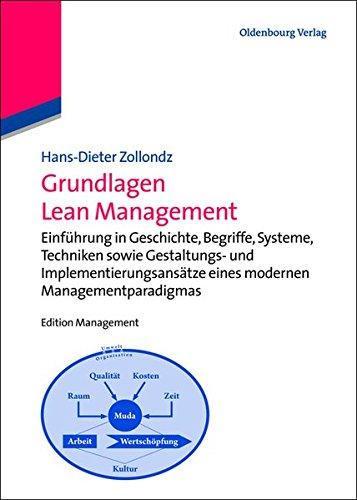 Grundlagen Lean Management: Einführung in Geschichte, Begriffe, Systeme, Techniken sowie Gestaltungs- und Implementierungsansätze eines modernen Managementparadigmas (Edition Management)