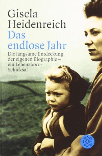 Das endlose Jahr: Die langsame Entdeckung der eigenen Biographie - ein Lebensborn-Schicksal: Die langsame Entdeckung der eigenen Biografie - ein Lebensbornschicksal