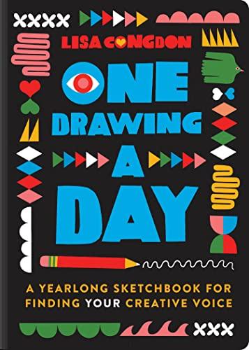 One Drawing A Day: A Yearlong Sketchbook for Finding Your Creative Voice