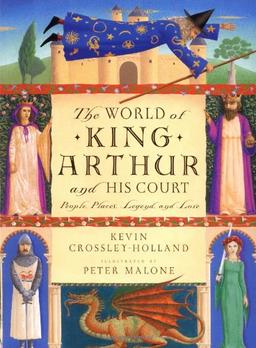 The World of King Arthur and His Court: People, Places, Legend and Lore