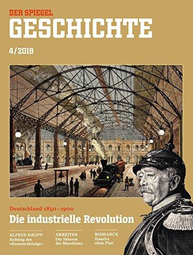 SPIEGEL GESCHICHTE 4/2018: Die industrielle Revolution