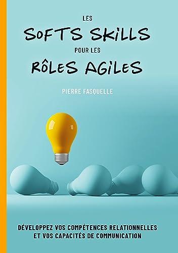 Les softs Skills pour les rôles Agiles : Développez vos compétences personnelles et relationnelles