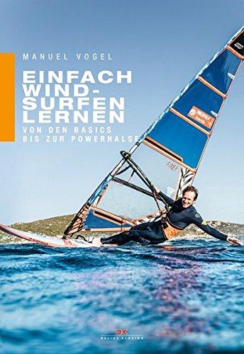 Einfach Windsurfen lernen: Von den Basics bis zur Powerhalse