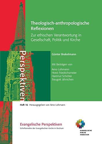 Theologisch-anthropologische Reflexionen: Zur ethischen Verantwortung in Gesellschaft, Politik und Kirche (Evangelische Perspektiven)