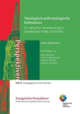 Theologisch-anthropologische Reflexionen: Zur ethischen Verantwortung in Gesellschaft, Politik und Kirche (Evangelische Perspektiven)