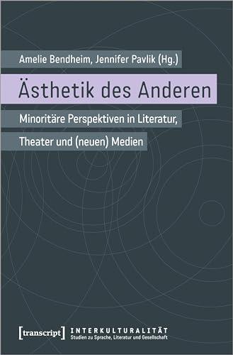 Ästhetik des Anderen: Minoritäre Perspektiven in Literatur, Theater und (neuen) Medien (Interkulturalität. Studien zu Sprache, Literatur und Gesellschaft)