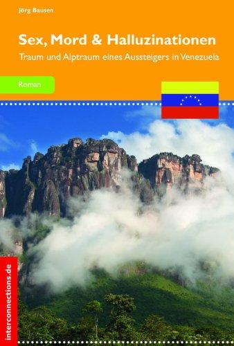 Sex, Mord und Halluzinationen: Traum und Alptraum eines Aussteigers in Venezuela