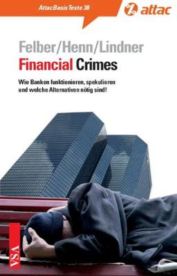 Financial Crimes: Wie Banken funktionieren, spekulieren und welche Alternativen nötig sind!