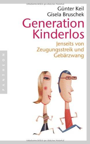 Generation Kinderlos - Jenseits von Zeugungsstreik und Gebärzwang