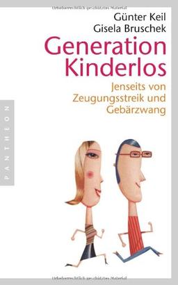 Generation Kinderlos - Jenseits von Zeugungsstreik und Gebärzwang