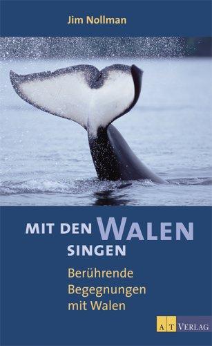 Mit den Walen singen. Atemberaubende Begegnungen mit Walen