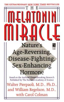 The Melatonin Miracle: Nature's Age-Reversing, Disease-Fighting, Sex-Enha