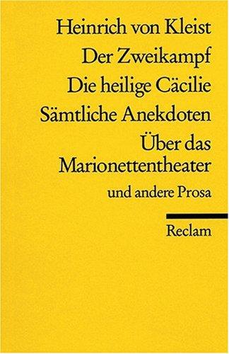 Der Zweikampf. Die heilige Cäcilie. Sämtliche Anekdoten. Über das Marionettentheater u.a. Prosa