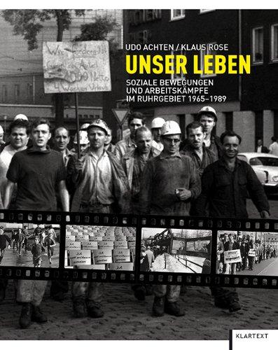 Unser Leben: Soziale Bewegungen und Arbeitskämpfe im Ruhrgebiet 1965-1989