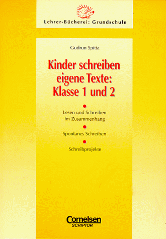 Lehrerbücherei Grundschule: Kinder schreiben eigene Texte: Klasse 1/2: Lesen und Schreiben im Zusammenhang - Spontanes Schreiben - Schreibprojekte