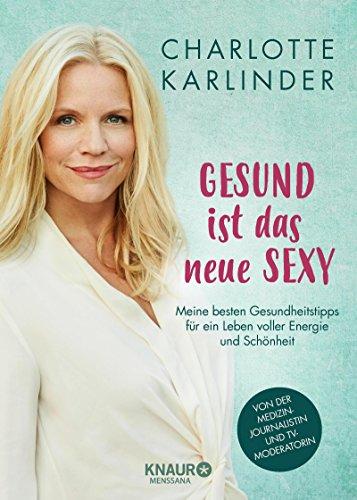 Gesund ist das neue Sexy: Meine besten Gesundheitstipps für ein Leben voller Energie und Schönheit