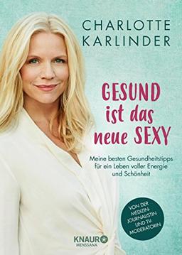 Gesund ist das neue Sexy: Meine besten Gesundheitstipps für ein Leben voller Energie und Schönheit