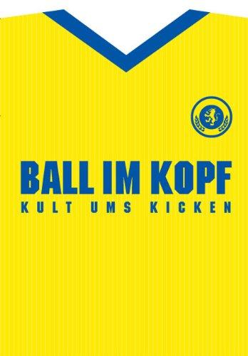 Ball im Kopf. Kult ums Kicken