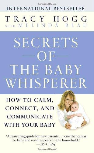 Secrets of the Baby Whisperer: How to Calm, Connect, and Communicate with Your Baby