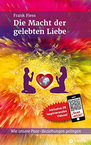 Die Macht der gelebten Liebe: Wie unsere Paar-Beziehungen gelingen