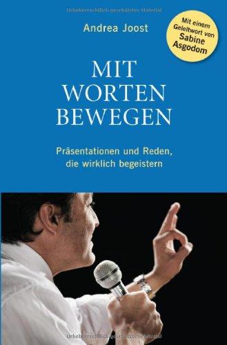 Mit Worten bewegen: Präsentationen und Reden, die wirklich begeistern