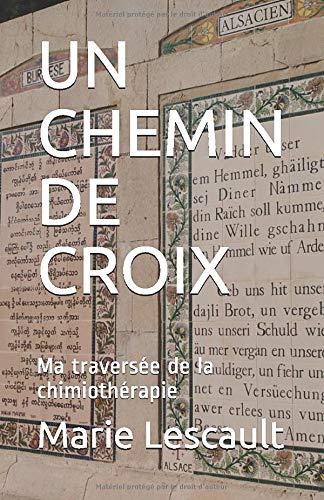 UN CHEMIN DE CROIX: Ma traversée de la chimiothérapie