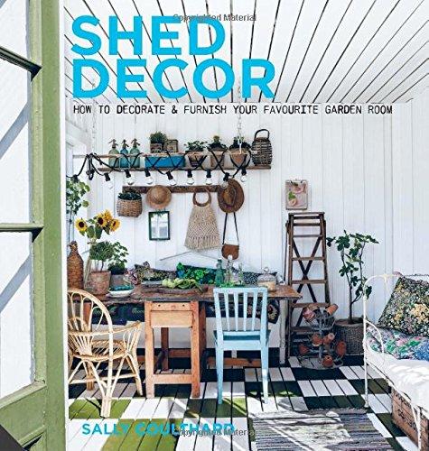 Shed Decor: How to Decorate and Furnish your Favourite Garden Room