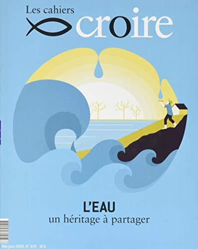 Les cahiers croire, n° 329. L'eau : un héritage à partager