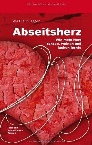 Abseitsherz: Wie mein Herz tanzen, weinen und lachen lernte