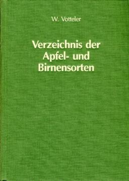 Verzeichnis der Apfel- und Birnensorten: Mit 1360 Sortenbeschreibungen, 3340 Doppelnamen